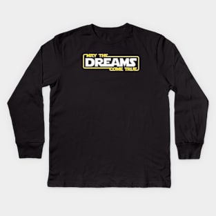 May The Dreams Come True Kids Long Sleeve T-Shirt